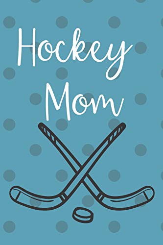 Hockey Mom: Gift for yourself or for your favorite hockey mom. 120 lined pages. Notebook Journal. Field or Ice Hockey