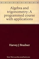 Algebra and trigonometry: A programmed course with applications 0070463816 Book Cover