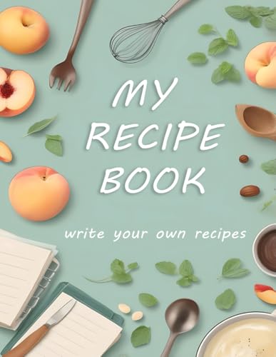 My Recipe book Collection: A Book to Write Your Own Recipes: Your Personal Recipe Journal - 100 pages for 100 recipes