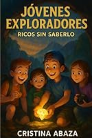 Jóvenes Exploradores: Ricos sin saberlo: Libro de valentía, amistad y aventura infantil para niños de 8 a 12 años (Spanish Edition) B0F67HHB8R Book Cover