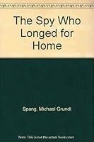 The Spy Who Longed for Home 0312029861 Book Cover
