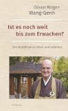 Ist es noch weit bis zum Erwachen?: Zen-Buddhismus leben und erfahren