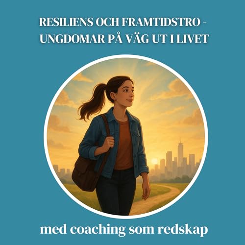 Resiliens och framtidstro - Ungdomar på väg ut i livet