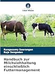 Handbuch zur Milchviehhaltung einschließlich Futtermanagement: DE