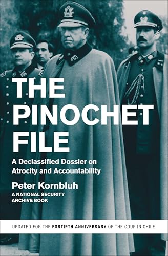 The Pinochet File: A Declassified Dossier on Atrocity and Account...