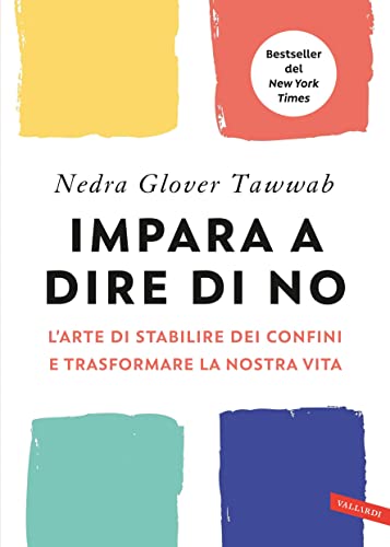 Impara a dire di NO. L’ arte di stabilire dei confini e trasformare la nostra vita: L’arte di stabilire dei confini e trasformare la nostra vita (Italian Edition)