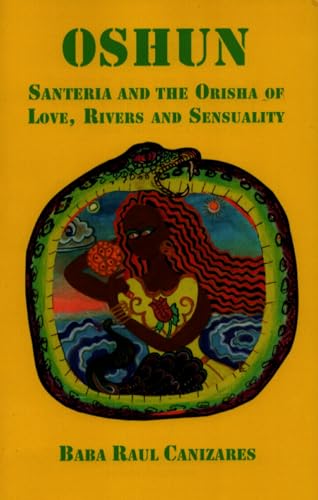 Oshun: Santeria and the Orisha of Love, Rivers and Sensuality