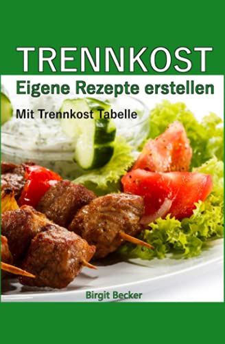 Trennkost - Eigene Rezepte erstellen: Mit Trennkost Tabelle
