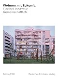 Wohnen mit Zukunft. Flexibel. Innovativ. Gemeinschaftlich. (einszuhundert)