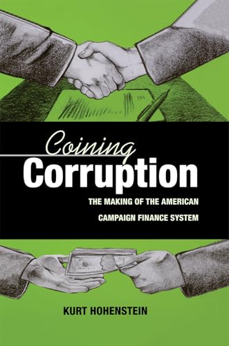 Coining Corruption: The Making of the American Campaign Finance System