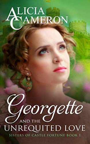 Georgette and the Unrequited Love: Sisters of Castle Fortune Book 1