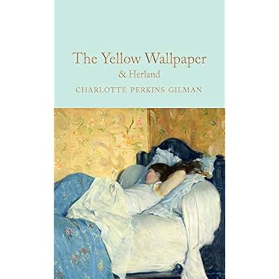 The Yellow Wallpaper & Herland: Charlotte Perkins Gilman