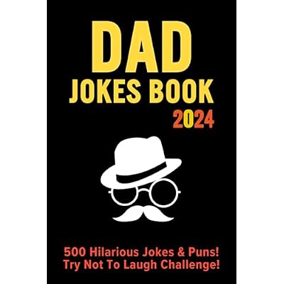 Dad Jokes Book 2024: For Fathers Day Gift | Over 500 Hilarious Jokes, Puns, Funny One-liners, and Wordplay