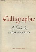 Calligraphie a La Ecole Des Anciens Manuscrits 2950197442 Book Cover