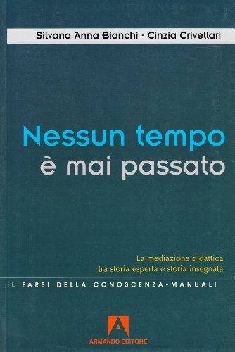 Nessun Tempo è Mai Passato. La Mediazione Didattica Tra Storia Esperta E Storia Insegnata