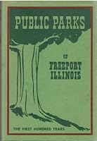The public parks of Freeport, Illinois;: Their first century, 1849-1949 B0006ARP0C Book Cover