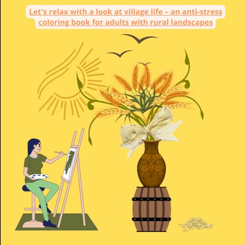 Let's relax with a look at village life ? an anti-stress coloring book for adults with rural landscapes: An interesting and very
