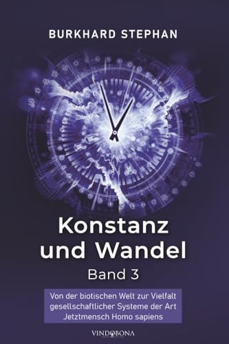 Konstanz und Wandel - Band 3: Von der biotischen Welt zur Vielfalt gesellschaftlicher Systeme der Art Jetztmensch Homo sapiens