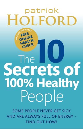 Cover of The 10 Secrets Of 100% Healthy People: Some people never get sick and are always full of energy - find out how!