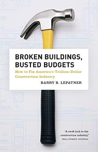 Broken Buildings, Busted Budgets: How to Fix America's Trillion-Dollar Construction Industry