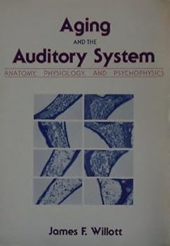 Aging and the Auditory System: Anatomy, Physiology, and Psychophysics