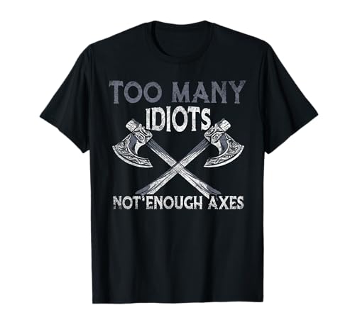 Image of Too Many Idiots - Not Enough Axes - Viking T-Shirt