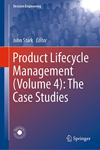 Product Lifecycle Management (Volume 4): The Case Studies (Decision Engineering) (English Edition) Product Lifecycle Management (Volume 4): The Case Studies (Decision Engineering) (English Edition)