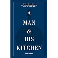 A Man & His Kitchen: Classic Home Cooking and Entertaining with Style at the Wm Brown Farm