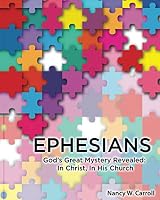 Ephesians: God’s Great Mystery Revealed: In Christ, In His Church 1944066411 Book Cover