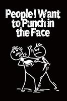 People I Want to Punch in the Face: Lined Notebook 1798565692 Book Cover