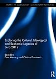  Exploring the cultural, ideological and economic legacies of Euro 2012 (Sport in the Global Society – Contemporary Perspectives)