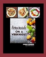 Homemade on a Weeknight: A Family Cookbook B08BTHBH3K Book Cover