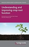 Understanding and improving crop root function (Burleigh Dodds Series in Agricultural Science, 90)