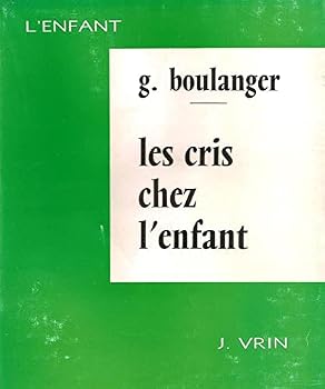 Paperback Les Cris Chez l'Enfant: Etude Sur l'Irritabilite Pendant La Premiere Annee [French] Book