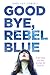 Goodbye, Rebel Blue