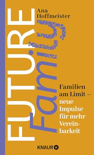 Future Family: Familien am Limit - neue Impulse für mehr Vereinbarkeit