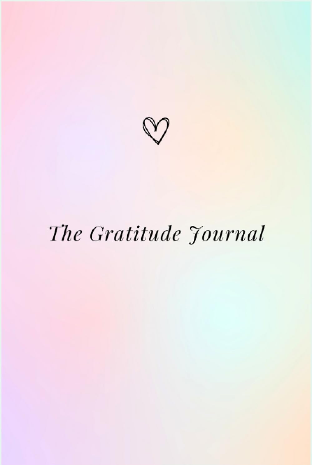 The Gratitude Journal: Capture Your Journey of Mindfulness, Thankfulness and Happiness