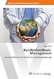 Kundenfeedback-Management: Kundenfeedback als Chance zur Qualitätssteigerung