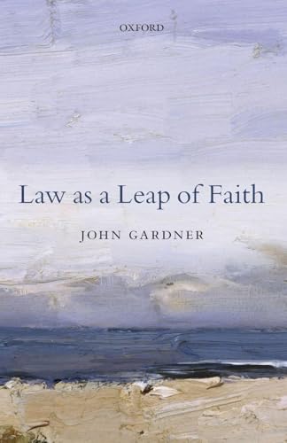 LAW AS A LEAP OF FAITH:ESSAYS ON LAW IN GENERAL PAPER: Essays On Law In General