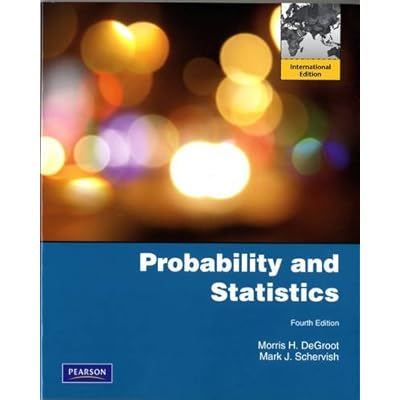 Probability and Statistics: Written by Morris H. DeGroot, 2011 Edition, (4) Publisher