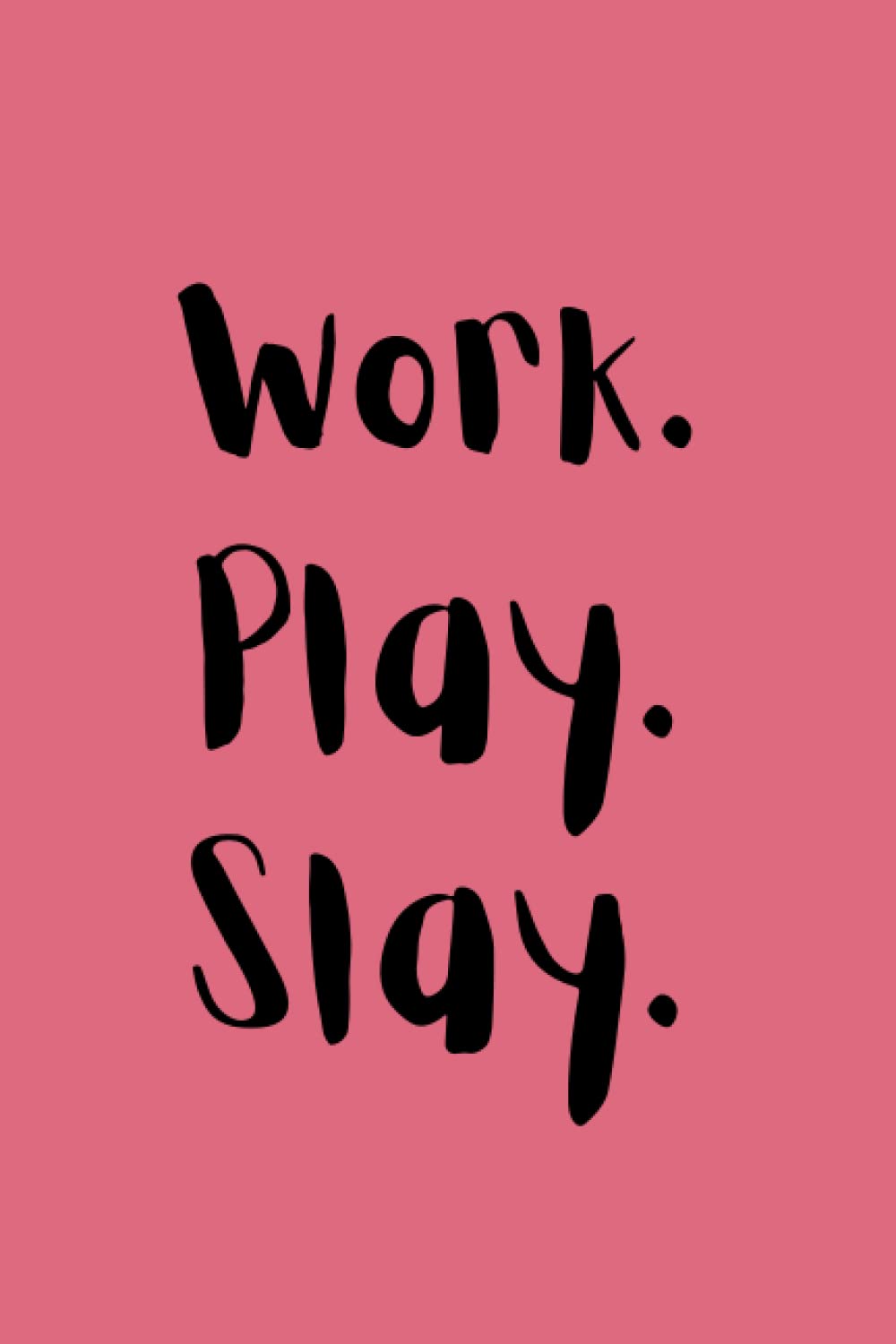 Work. Play. Slay.: Work Themed Notebook/Journal. 6x9. 120 lined pages. Glossy cover.