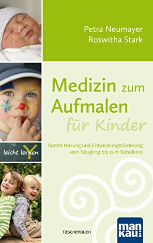Medizin zum Aufmalen für Kinder: Sanfte Heilung und Entwicklungsförderung vom Säugling bis zum Schulkind