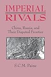Imperial Rivals: China, Russia and Their Disputed Frontier