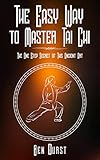The Easy Way to Master Tai Chi: The One Step Secret of This Ancient Art (English Edition) - Ben Durst 