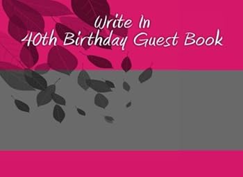 Write In 40th Birthday Guest Book: Write In Books - Books You Can Write In