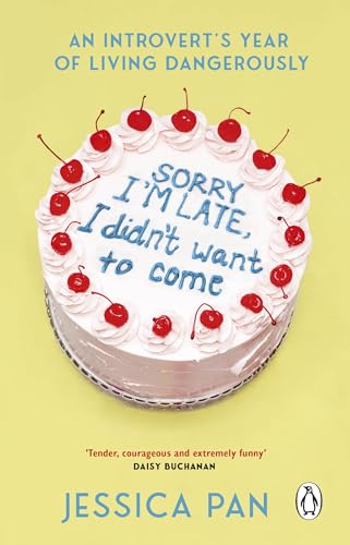 Sorry I'm Late I Didn't Want To Come: An Introvert’s Year of Living Dangerously