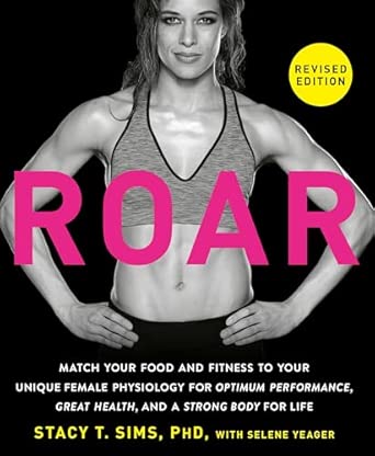 ROAR, Revised Edition: Match Your Food and Fitness to Your Unique Female Physiology for Optimum Performance, Great Health, and a Strong Body for Life Revised Edition book cover