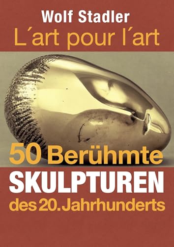 Berühmte Skulpturen des 20. Jahrhunderts: L`art pour l`art