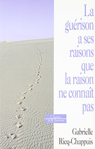 La Guérison a ses raisons que la raison ne connaît pas (Chemins de l'harmonie) (French Edition) La Guérison a ses raisons que la raison ne connaît pas (Chemins de l'harmonie) (French Edition)
