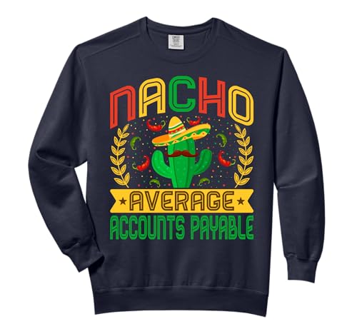 Funny Nacho Accounts Payable Sweatshirt